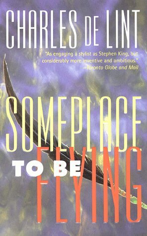 Someplace to Be Flying by Charles de Lint
