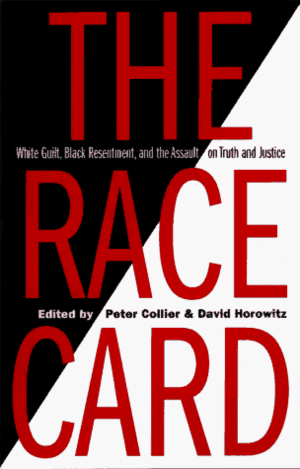 The Race Card: White Guilt, Black Resentment & the Assault on Truth & Justice by Peter Collier