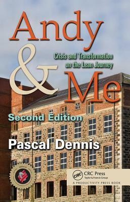 Andy & Me: Crisis & Transformation on the Lean Journey by Pascal Dennis