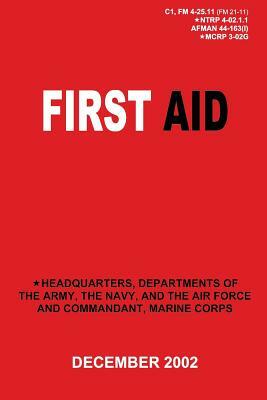 First Aid (C1, FM 4-25.11 / NTRP 4-02.1.1 / AFMAN 44-163(I) / MCRP 3-02G) by Department Of the Navy, Department of the Marine Corps, Department of the Air Force