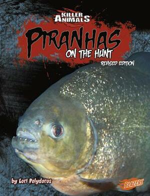 Piranhas: On the Hunt by Lori Polydoros