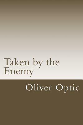 Taken by the Enemy by Oliver Optic