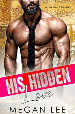 His Hidden Love: A Holiday Romance (Their Secret Desire Book 1) by Megan Lee, Ivy Wonders