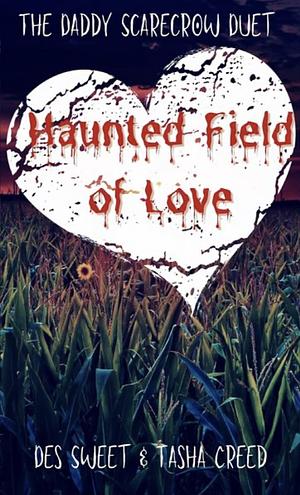 Haunted Field of Love : Part 1 by Tasha Creed, Des Sweet