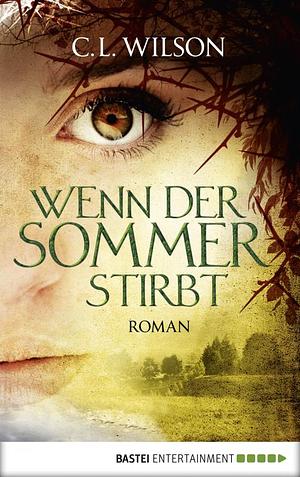 Wenn der Sommer stirbt by C.L. Wilson