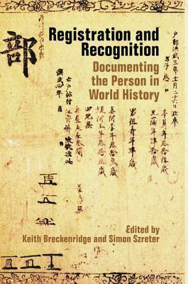 Registration and Recognition: Documenting the Person in World History by Simon Szreter