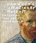 Van Gogh's Imaginary Museum: Exploring the Artist's Inner World by Chris Stolwijk