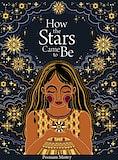 How the Stars Came to Be: Deluxe Edition by Poonam Mistry