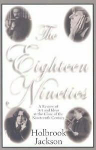 The Eighteen Nineties: The Classic Review of Art and Ideas at the Close of the Nineteenth Century by Holbrook Jackson