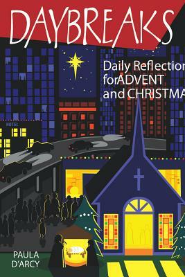 Daybreaks: Daily Reflections for Advent and Christmas by Paula D'Arcy