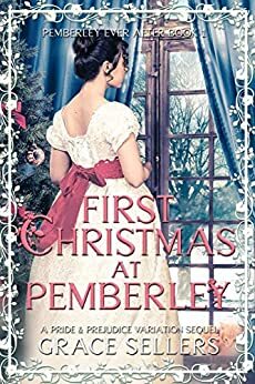 First Christmas at Pemberley: A Pride and Prejudice Sequel by Grace Sellers
