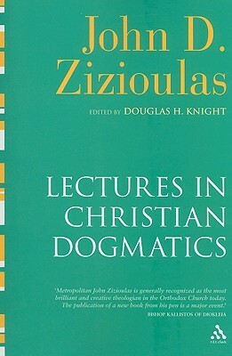 Lectures in Christian Dogmatics by John D. Zizioulas