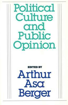 Political Culture and Public Opinion by Arthur Asa Berger