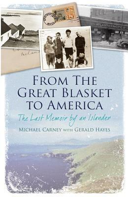 From the Great Blasket to America: The Last Memoir by an Islander by Michael J. Carney, Gerald Hayes