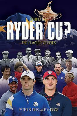 Behind the Ryder Cup: The Players' Stories by Peter Burns