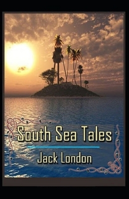 South Sea Tales Illustrated by Jack London