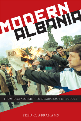 Modern Albania: From Dictatorship to Democracy in Europe by Fred C. Abrahams