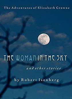The Woman in the Sky: And Other Stories by Robert Isenberg