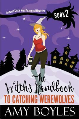 The Witch's Handbook to Catching Werewolves by Amy Boyles