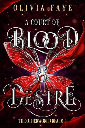 A Court of Blood and Desire by Olivia Faye