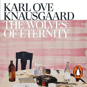 The Wolves of Eternity by Karl Ove Knausgård