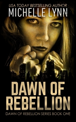 Dawn of Rebellion by Michelle Lynn