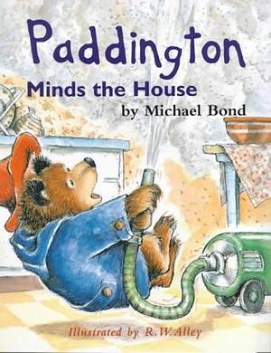 Paddington Minds the House by Michael Bond