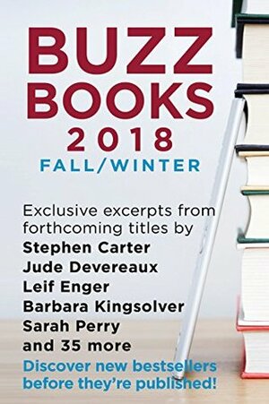 Buzz Books 2018: Fall/Winter: Exclusive excerpts from forthcoming titles by Stephen Carter, Jude Devereaux, Leif Enger, Barbara Kingsolver, Sarah Perry and 35 more by Publishers Lunch