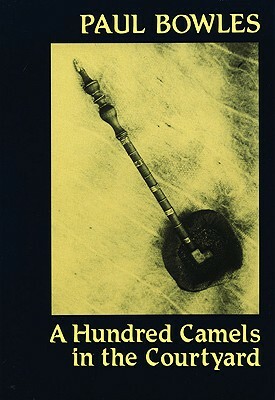 A Hundred Camels in the Courtyard by Paul Bowles