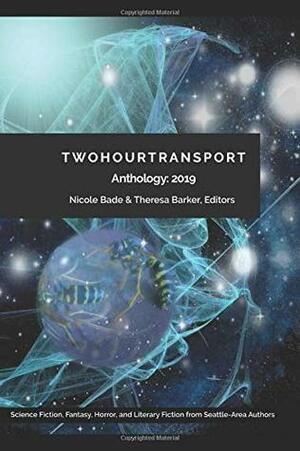 Two Hour Transport Anthology 2019 by Mitchell Shanklin, J.G. Follansbee, Theresa Barker, Patrick Hurley, Seelye Martin, Andy Dudak, Derek Fetters, Douglas Rudoff, G.G. Silverman, Eileen Gunn, Joanne Rixon, Nisi Shawl, Elly Bangs, Liz Kellebrew, Sirena Ross, Jeff Abrams, Tod McCoy, Allison Green, Genevieve Williams, Keyan Bowes, Tom Patton, Nicole Bade, Jon Lasser, Rebecca Brown, Kyra Worrell, Laura Lucas, Oscar McNary, Sherry Decker, Evan J. Peterson, K.G. Anderson