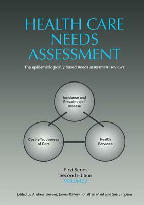 Health Care Needs Assessment, First Series, Volume 2, Second Edition by Jonathan Mant, James Raftery, Andrew Stevens