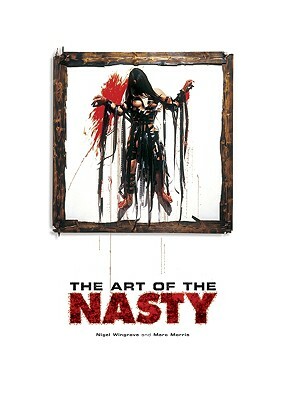 Art of the Nasty by Nigel Wingrove, Marc Morris