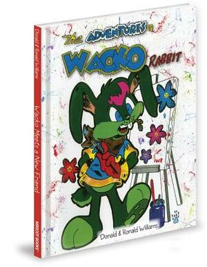 The Adventures of Wacko Rabbit: Wacko Meets a New Friend by Ronald Williams, Donald Williams