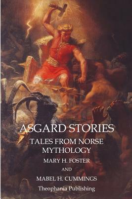 Asgard Stories: Tales from Norse Mythology by Mary H. Foster