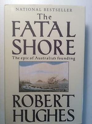 The Fatal Shore by Robert Hughes