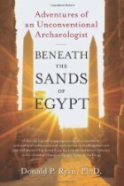 Beneath the Sands of Egypt: Adventures of an Unconventional Archaeologist by Donald P. Ryan