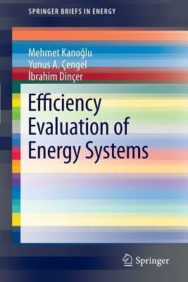 Efficiency Evaluation of Energy Systems by Mehmet Kano&#287;lu, Ibrahim Dincer, Yunus A. Çengel