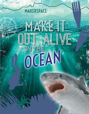 Make It Out Alive in the Ocean by Claudia Martin