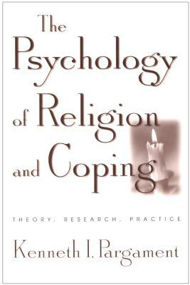 The Psychology of Religion and Coping: Theory, Research, Practice by Kenneth I. Pargament