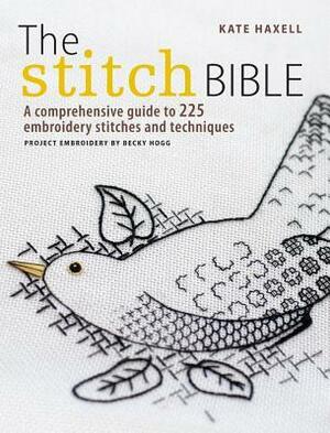 The Stitch Bible: A Comprehensive Guide to 225 Embroidery Stitches and Techniques by Kate Haxell