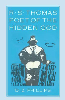 R. S. Thomas: Poet of the Hidden God: Meaning and Mediation in the Poetry of R. S. Thomas by D. Z. Phillips