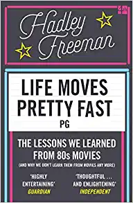 Life Moves Pretty Fast: The Lessons We Learned from Eighties Movies by Hadley Freeman
