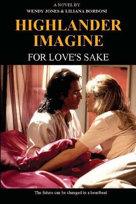 Highlander Imagine: For Love's Sake by Liliana Bordoni, Wendy Lou Jones