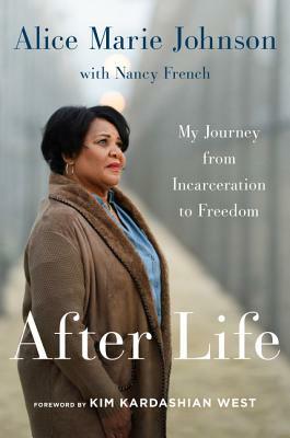 After Life: My Journey from Incarceration to Freedom by Alice Marie Johnson