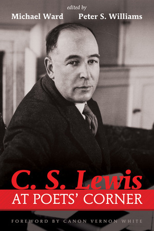 C. S. Lewis at Poets' Corner by Holly Ordway, Peter S. Williams, Michael Ward, Vernon White