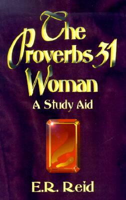 The Proverbs 31 Woman by E. R. Reid, Eleanor Reid
