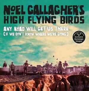 Any Road Will Get Us There (If We Don't Know Where We're Going) by Noel Gallagher