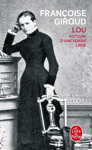 Lou Histoire D Une Femme Libre by Françoise Giroud