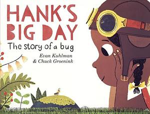 Hank's Big Day: The Story of a Bug by Evan Kuhlman