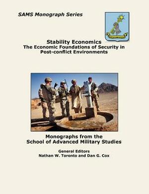 Stability Economics: The Economic Foundations of Security in Post-Conflict Environments (Sams Monograph Series) by Combat Studies Institute Press